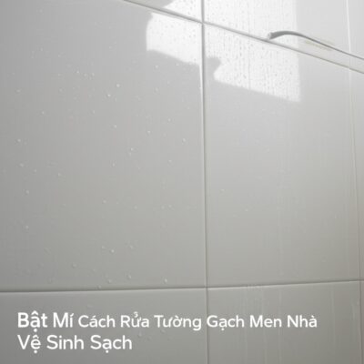 Bật Mí Cách Rửa Tường Gạch Men Nhà Vệ Sinh Sạch Bóng Như Mới (Chuyên Gia Chia Sẻ)