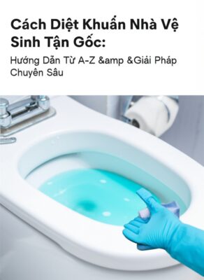 Cách Diệt Khuẩn Nhà Vệ Sinh Tận Gốc: Hướng Dẫn Từ A-Z & Giải Pháp Chuyên Sâu