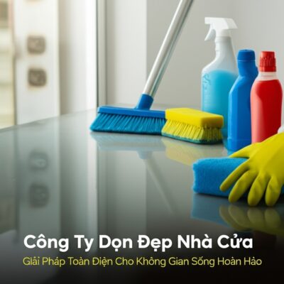 Công Ty Dọn Dẹp Nhà Cửa Chuyên Nghiệp: Giải Pháp Toàn Diện Cho Không Gian Sống Hoàn Hảo
