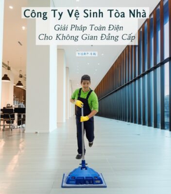 Công Ty Vệ Sinh Tòa Nhà Chuyên Nghiệp: Giải Pháp Toàn Diện Cho Không Gian Đẳng Cấp