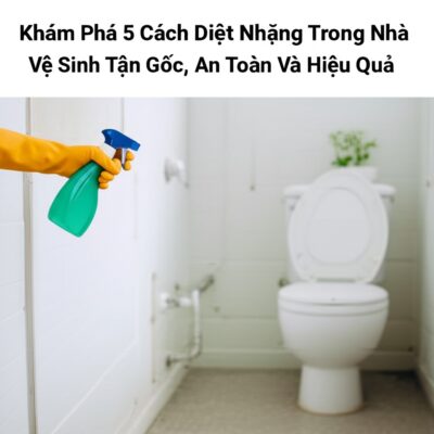 Khám Phá 5 Cách Diệt Nhặng Trong Nhà Vệ Sinh Tận Gốc, An Toàn Và Hiệu Quả