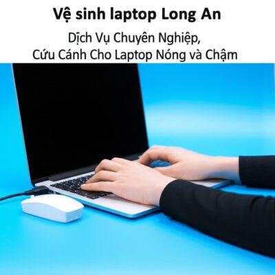 Vệ sinh laptop Long An: Dịch Vụ Chuyên Nghiệp, Cứu Cánh Cho Laptop Nóng và Chậm