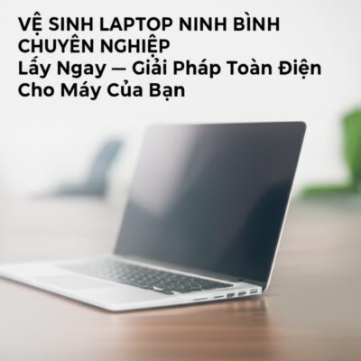 Vệ Sinh Laptop Ninh Bình Chuyên Nghiệp, Lấy Ngay - Giải Pháp Toàn Diện Cho Máy Của Bạn